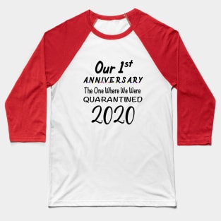 Our 1st First Anniversary Quarantined 2020 Baseball T-Shirt